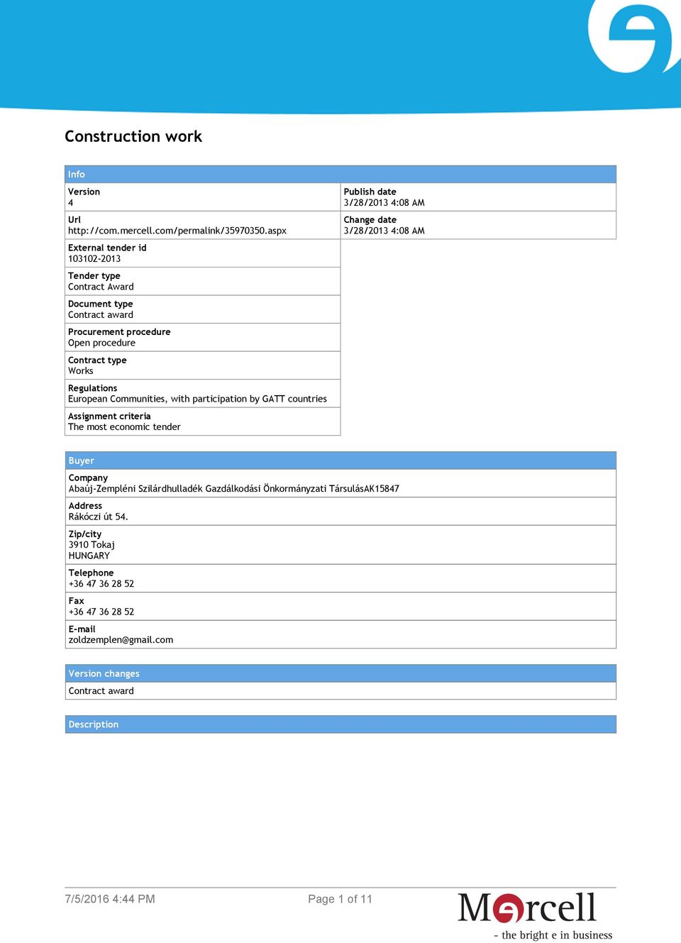 European Communities, with participation by GATT countries Assignment criteria The most economic tender Publish date 3/28/2013 4:08 AM Change date 3/28/2013 4:08 AM