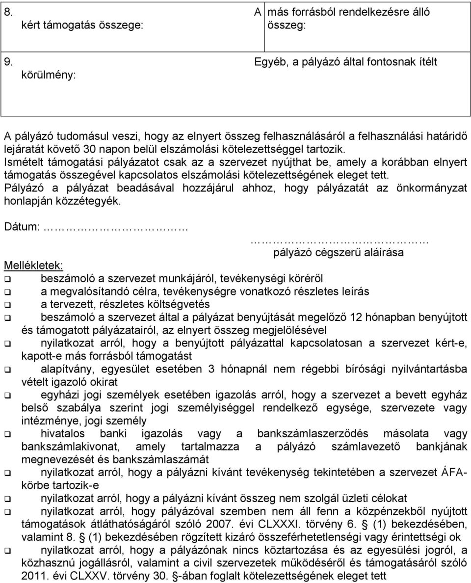 kötelezettséggel tartozik. Ismételt támogatási pályázatot csak az a szervezet nyújthat be, amely a korábban elnyert támogatás összegével kapcsolatos elszámolási kötelezettségének eleget tett.