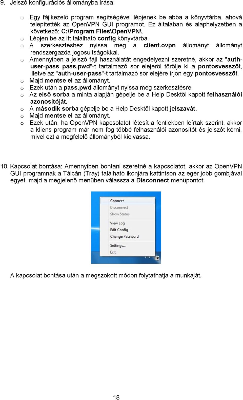 ovpn állományt állományt rendszergazda jogosultságokkal. o Amennyiben a jelszó fájl használatát engedélyezni szeretné, akkor az "authuser-pass pass.