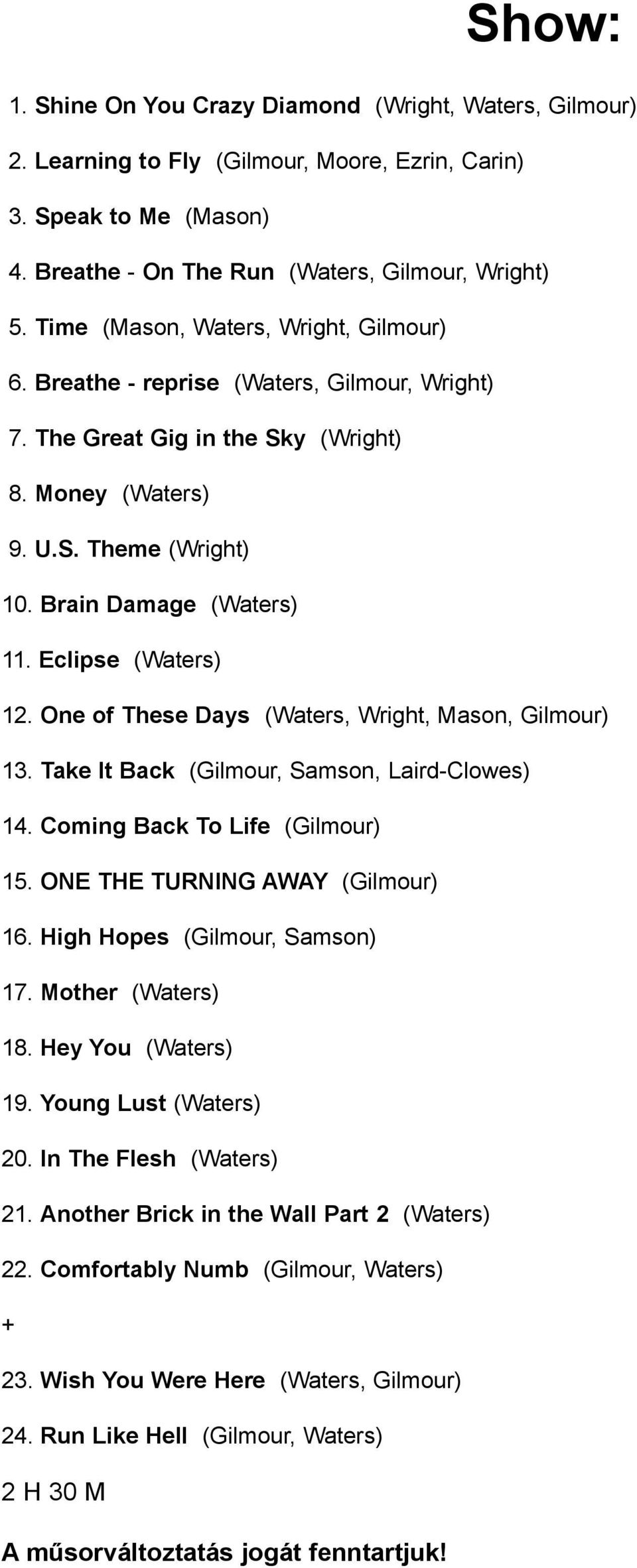 Eclipse (Waters) 12. One of These Days (Waters, Wright, Mason, Gilmour) 13. Take It Back (Gilmour, Samson, Laird-Clowes) 14. Coming Back To Life (Gilmour) 15. ONE THE TURNING AWAY (Gilmour) 16.