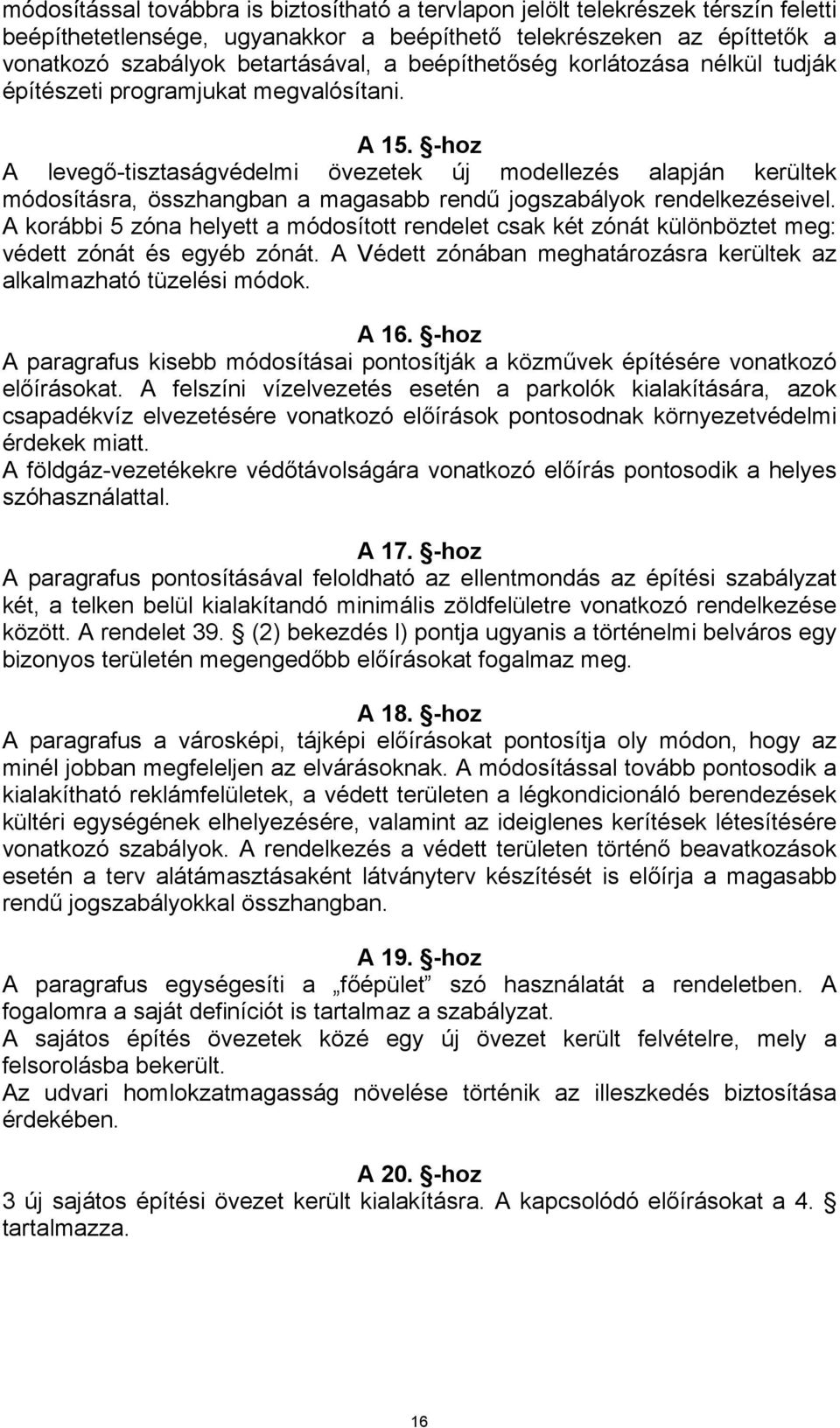 -hoz A levegő-tisztaságvédelmi övezetek új modellezés alapján kerültek módosításra, összhangban a magasabb rendű jogszabályok rendelkezéseivel.