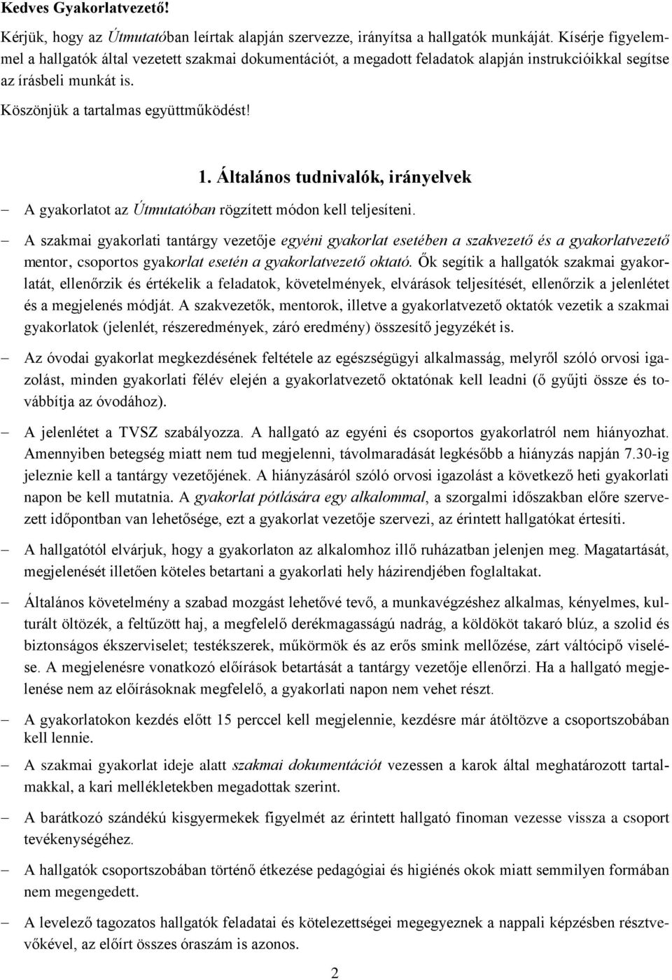 Általános tudnivalók, irányelvek A gyakorlatot az Útmutatóban rögzített módon kell teljesíteni.