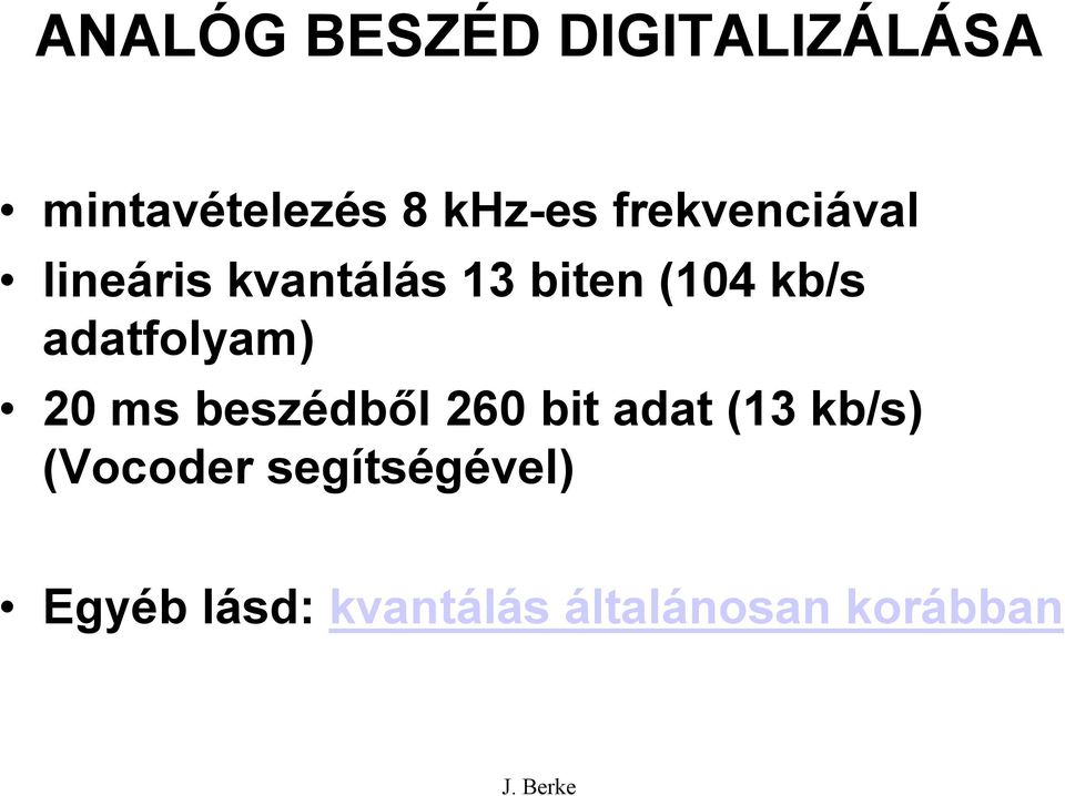 adatfolyam) 20 ms beszédből 260 bit adat (13 kb/s)