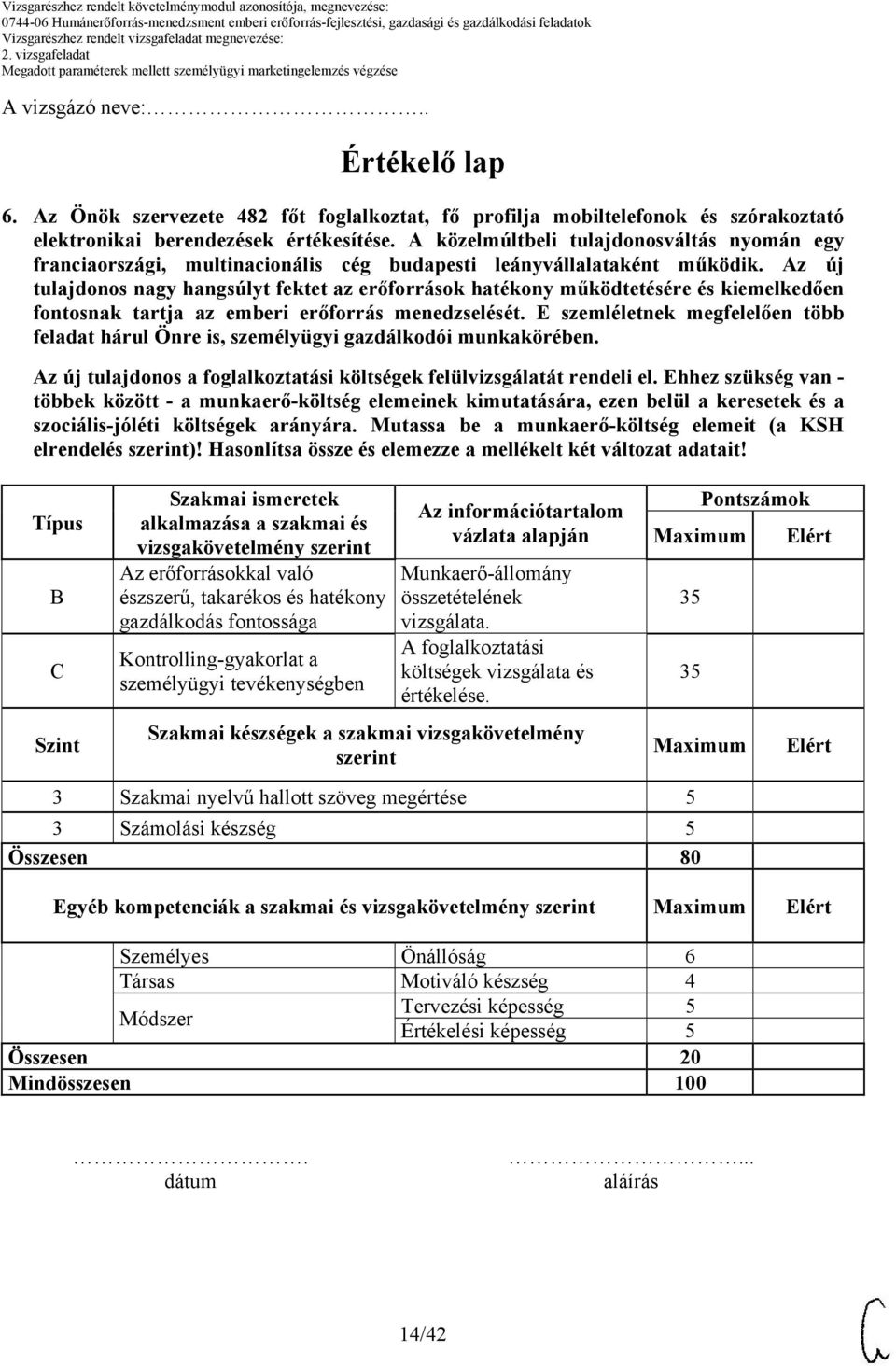 Mutassa be a munkaerő-költség elemeit (a KSH elrendelés szerint)! Hasonlítsa össze és elemezze a mellékelt két változat adatait!