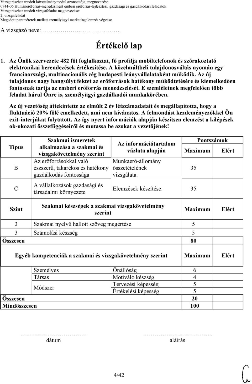 emelkedett, ami nem kívánatos. A felmondást kezdeményezőkkel Ön exit-interjúkat folytatott.