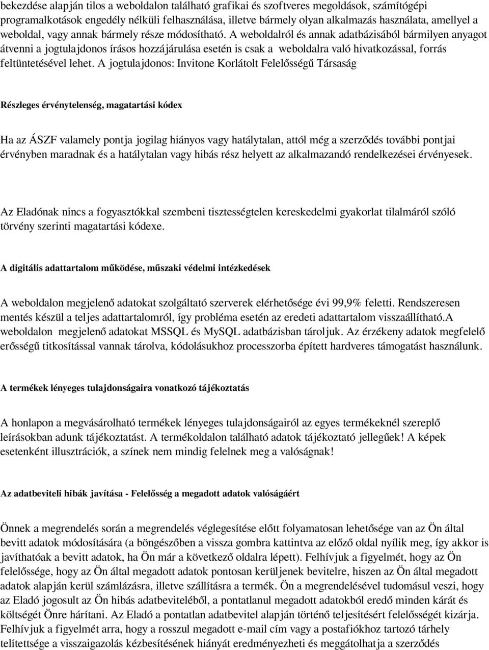 A weboldalról és annak adatbázisából bármilyen anyagot átvenni a jogtulajdonos írásos hozzájárulása esetén is csak a weboldalra való hivatkozással, forrás feltüntetésével lehet.