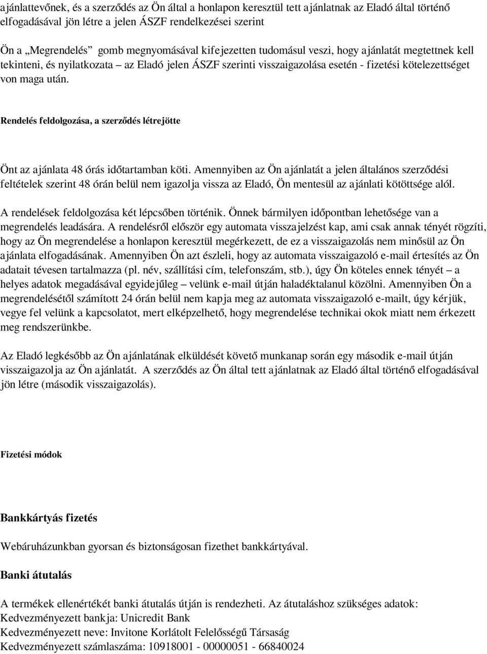 Rendelés feldolgozása, a szerződés létrejötte Önt az ajánlata 48 órás időtartamban köti.