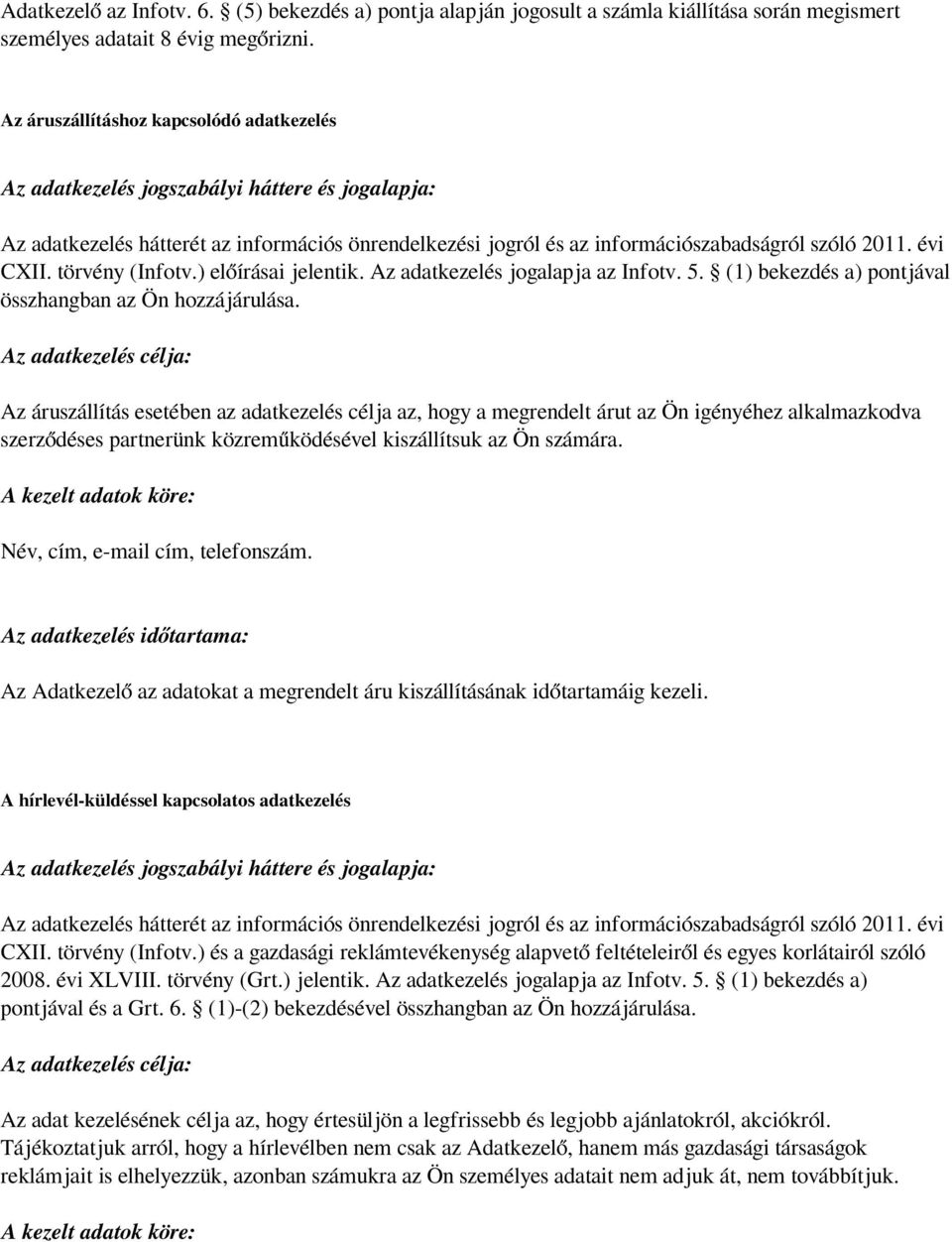 évi CXII. törvény (Infotv.) előírásai jelentik. Az adatkezelés jogalapja az Infotv. 5. (1) bekezdés a) pontjával összhangban az Ön hozzájárulása.