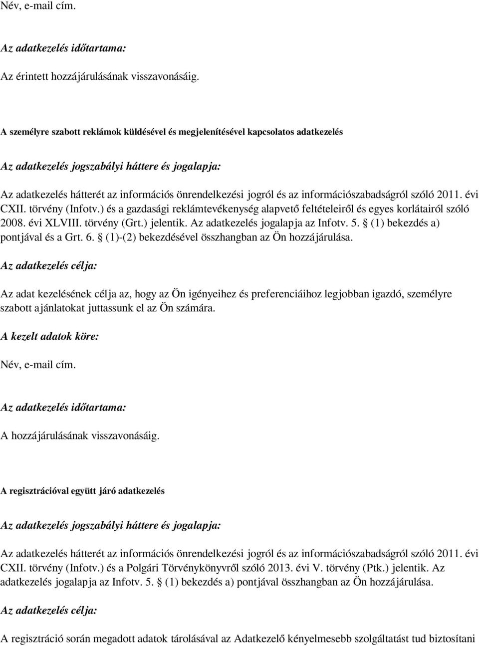 információszabadságról szóló 2011. évi CXII. törvény (Infotv.) és a gazdasági reklámtevékenység alapvető feltételeiről és egyes korlátairól szóló 2008. évi XLVIII. törvény (Grt.) jelentik.