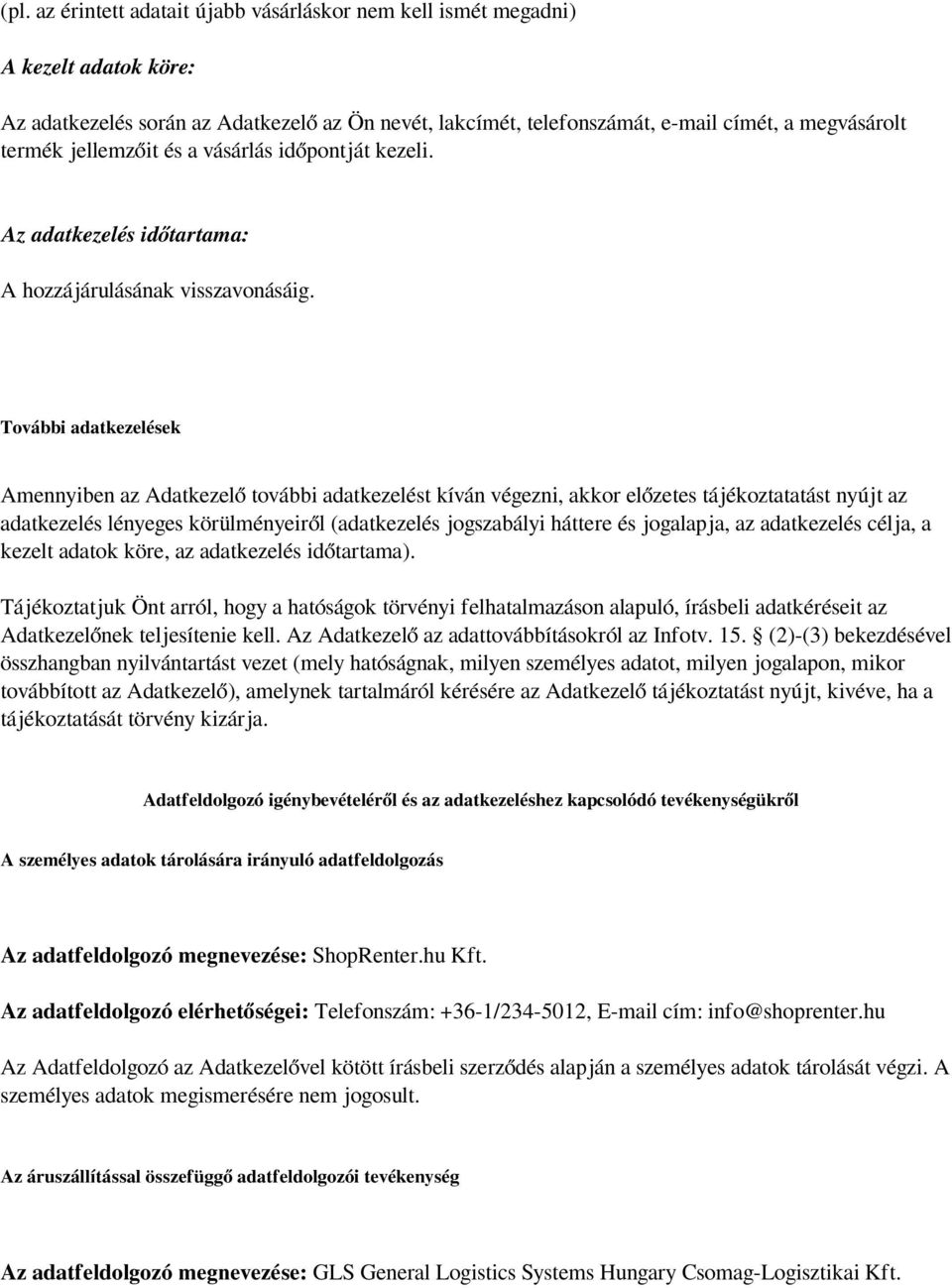 További adatkezelések Amennyiben az Adatkezelő további adatkezelést kíván végezni, akkor előzetes tájékoztatatást nyújt az adatkezelés lényeges körülményeiről (adatkezelés jogszabályi háttere és