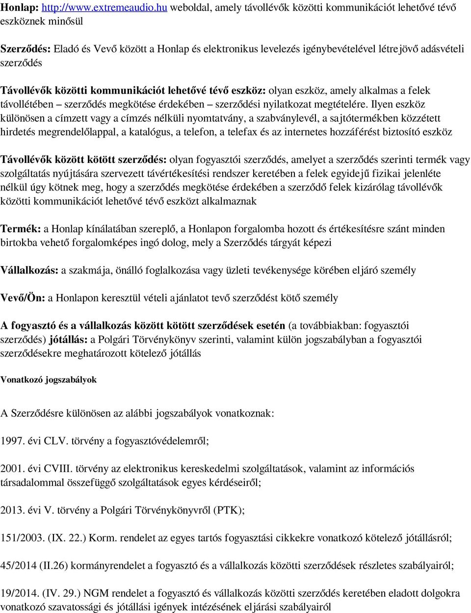 Távollévők közötti kommunikációt lehetővé tévő eszköz: olyan eszköz, amely alkalmas a felek távollétében szerződés megkötése érdekében szerződési nyilatkozat megtételére.