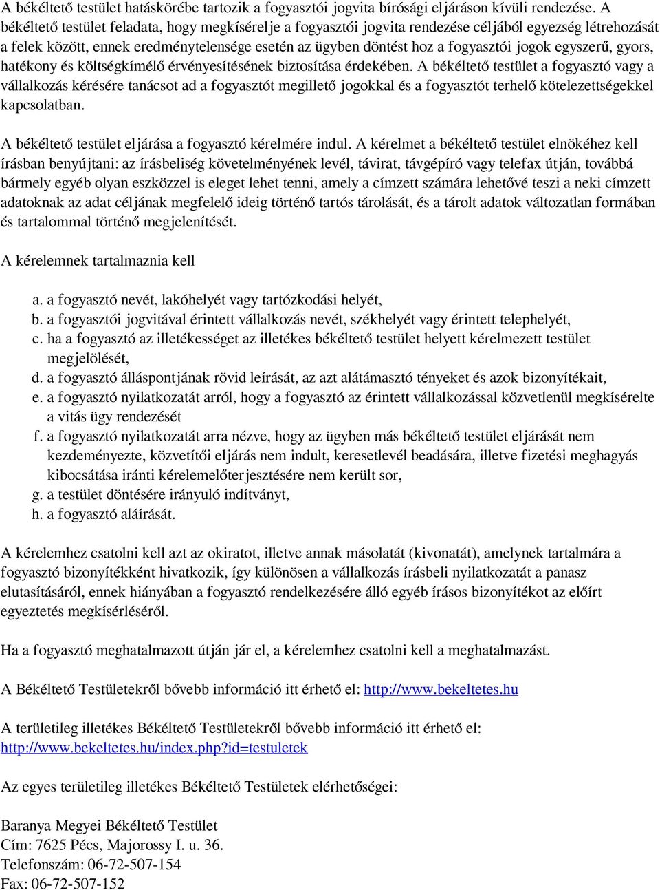 egyszerű, gyors, hatékony és költségkímélő érvényesítésének biztosítása érdekében.
