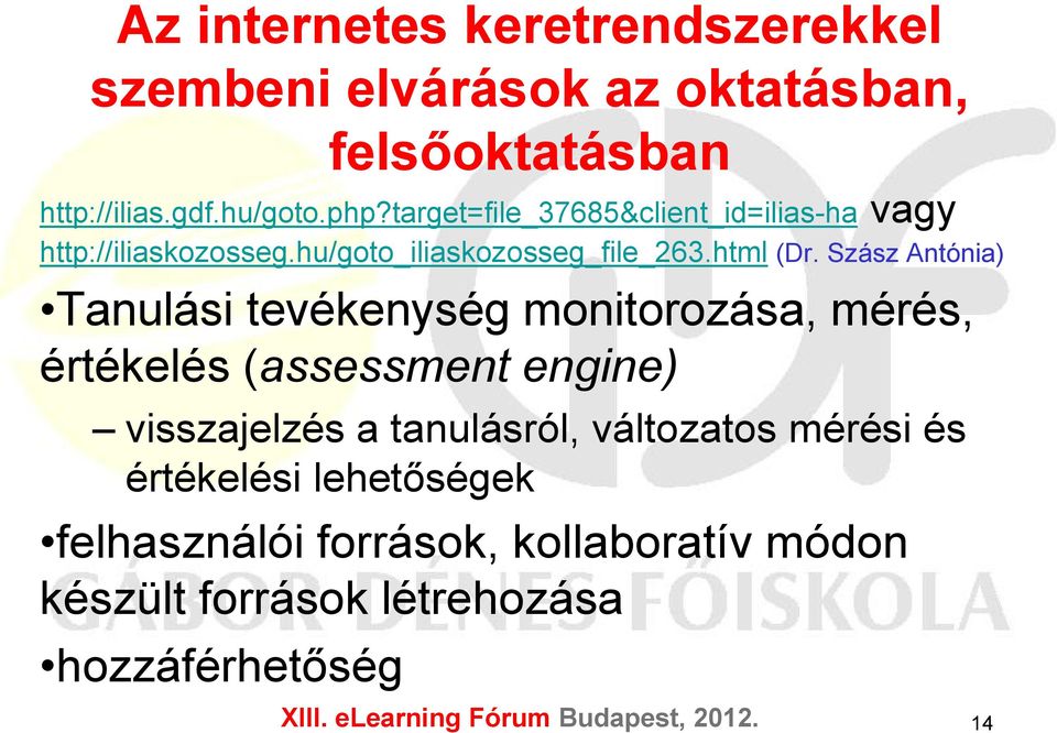 Szász Antónia) Tanulási tevékenység monitorozása, mérés, értékelés (assessment engine) visszajelzés a tanulásról,