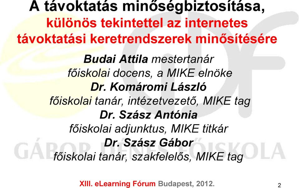 elnöke Dr. Komáromi László főiskolai tanár, intézetvezető, MIKE tag Dr.