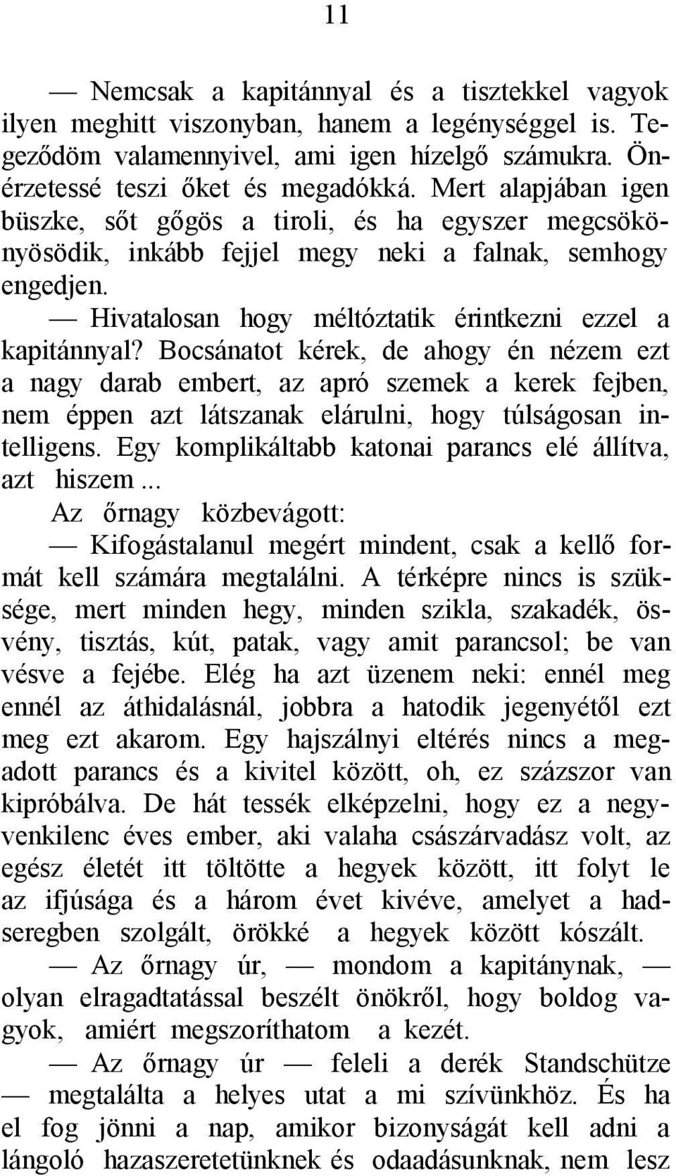 Bocsánatot kérek, de ahogy én nézem ezt a nagy darab embert, az apró szemek a kerek fejben, nem éppen azt látszanak elárulni, hogy túlságosan intelligens.