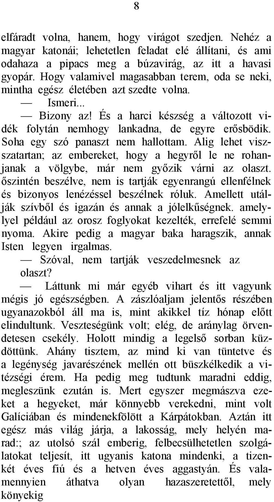 Soha egy szó panaszt nem hallottam. Alig lehet viszszatartan; az embereket, hogy a hegyről le ne rohanjanak a völgybe, már nem győzik várni az olaszt.