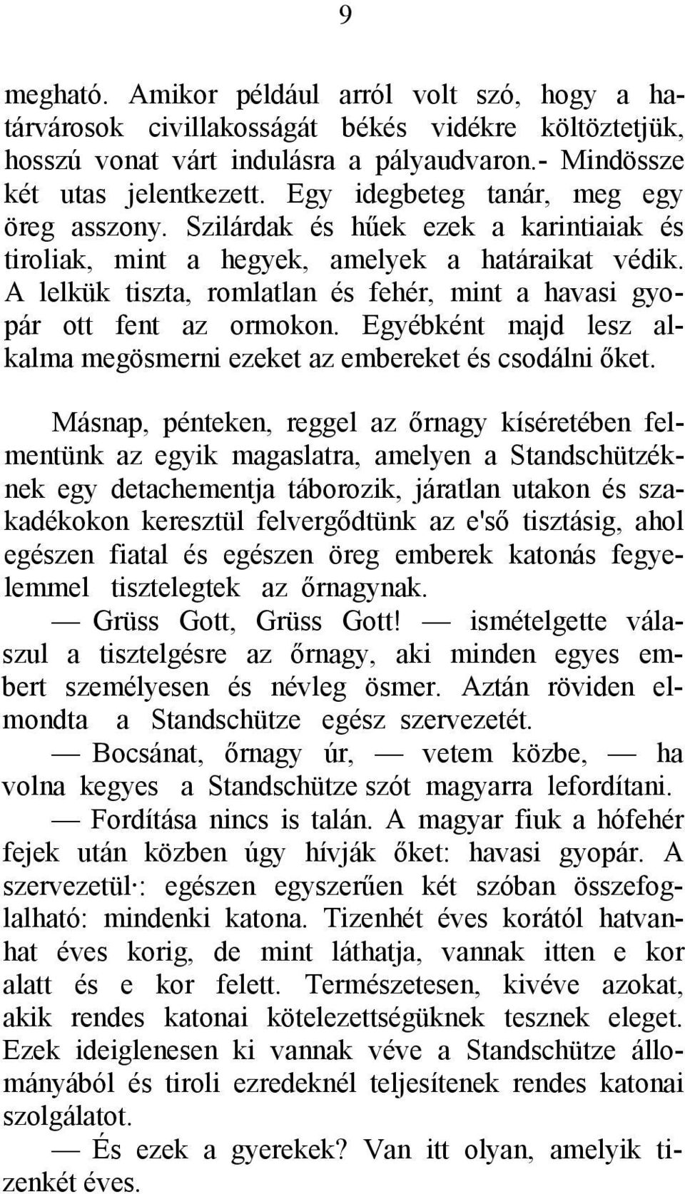 A lelkük tiszta, romlatlan és fehér, mint a havasi gyopár ott fent az ormokon. Egyébként majd lesz alkalma megösmerni ezeket az embereket és csodálni őket.