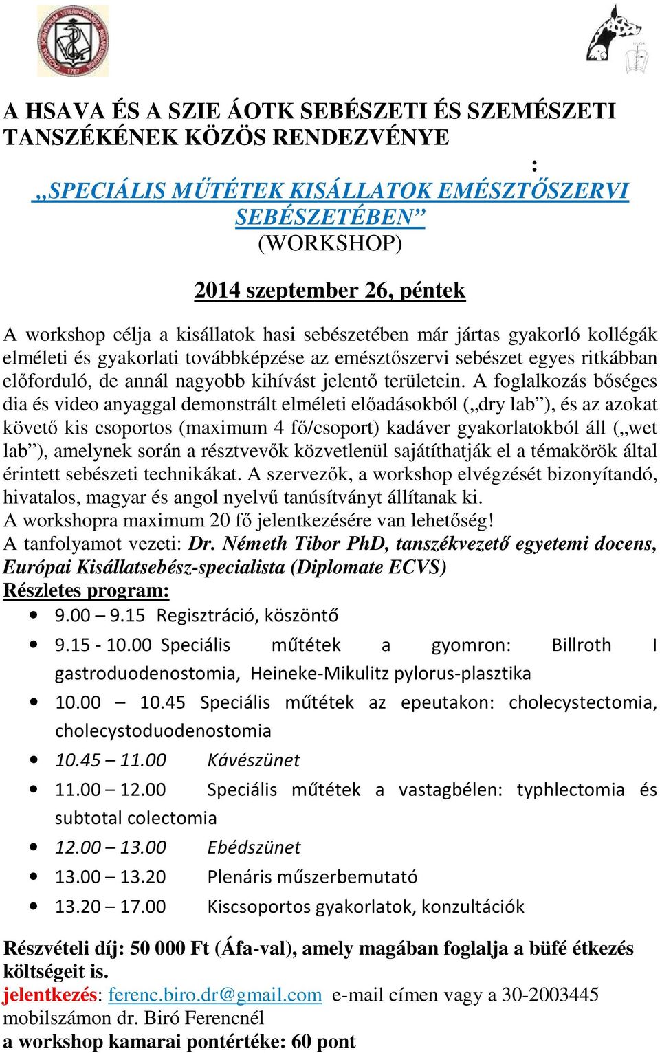 A foglalkozás bőséges dia és video anyaggal demonstrált elméleti előadásokból ( dry lab ), és az azokat követő kis csoportos (maximum 4 fő/csoport) kadáver gyakorlatokból áll ( wet lab ), amelynek