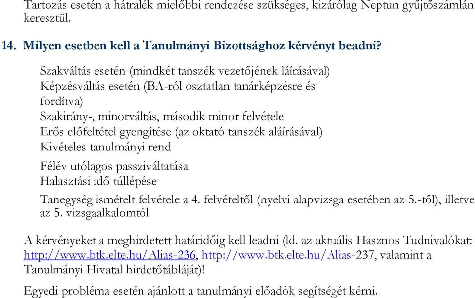 gyengítése (az oktató tanszék aláírásával) Kivételes tanulmányi rend Félév utólagos passziváltatása Halasztási idő túllépése Tanegység ismételt felvétele a 4.