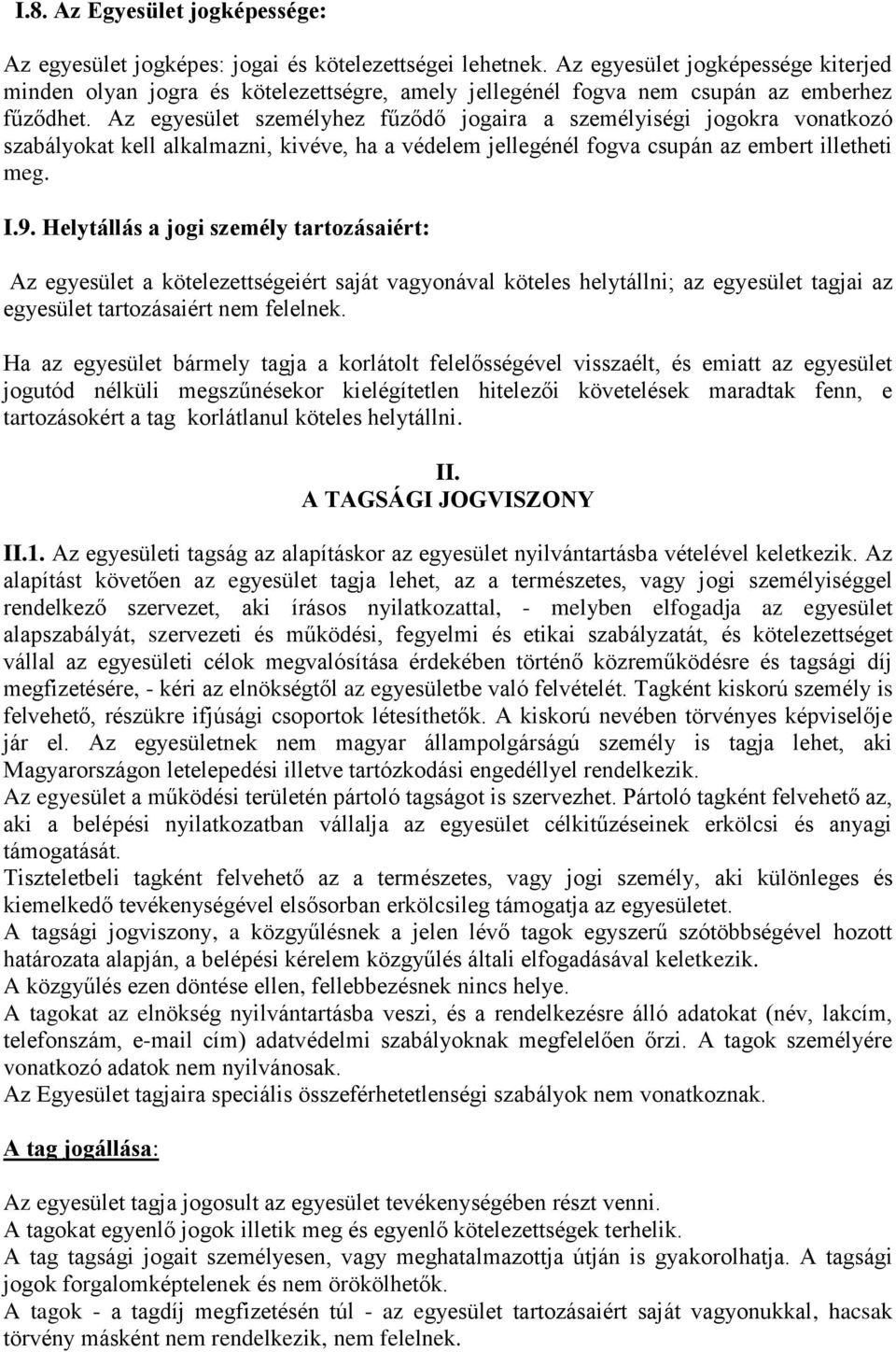 Az egyesület személyhez fűződő jogaira a személyiségi jogokra vonatkozó szabályokat kell alkalmazni, kivéve, ha a védelem jellegénél fogva csupán az embert illetheti meg. I.9.