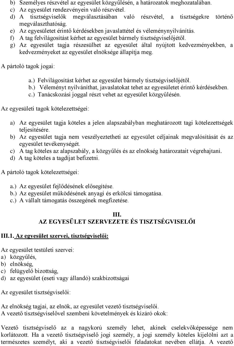 f) A tag felvilágosítást kérhet az egyesület bármely tisztségviselőjétől.