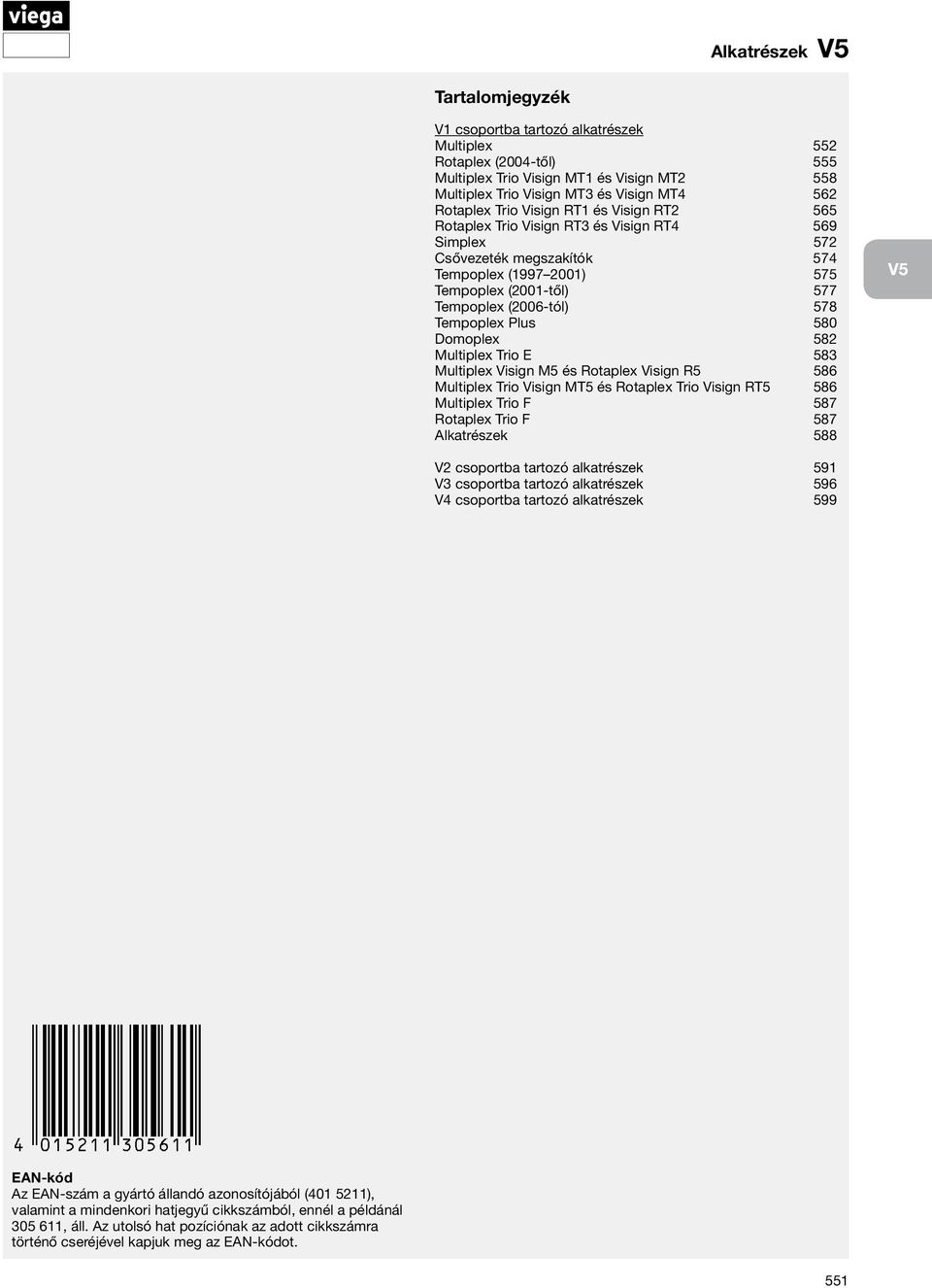 Tempoplex Plus 580 Domoplex 582 Multiplex Trio E 583 Multiplex Visign M5 és Rotaplex Visign R5 586 Multiplex Trio Visign MT5 és Rotaplex Trio Visign RT5 586 Multiplex Trio F 587 Rotaplex Trio F 587