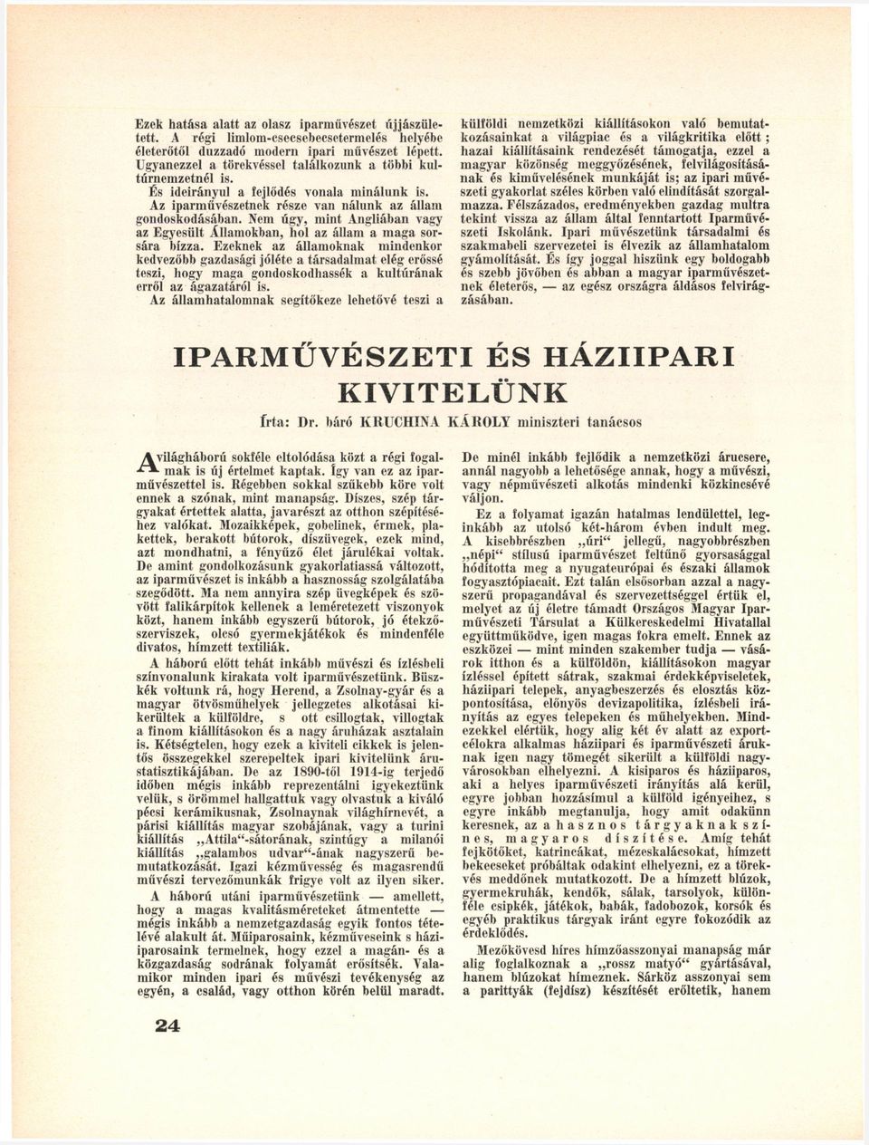 Nem úgy, mint Angliában vagy az Egyesűit Államokban, hol az állam a maga sorsára bízza.