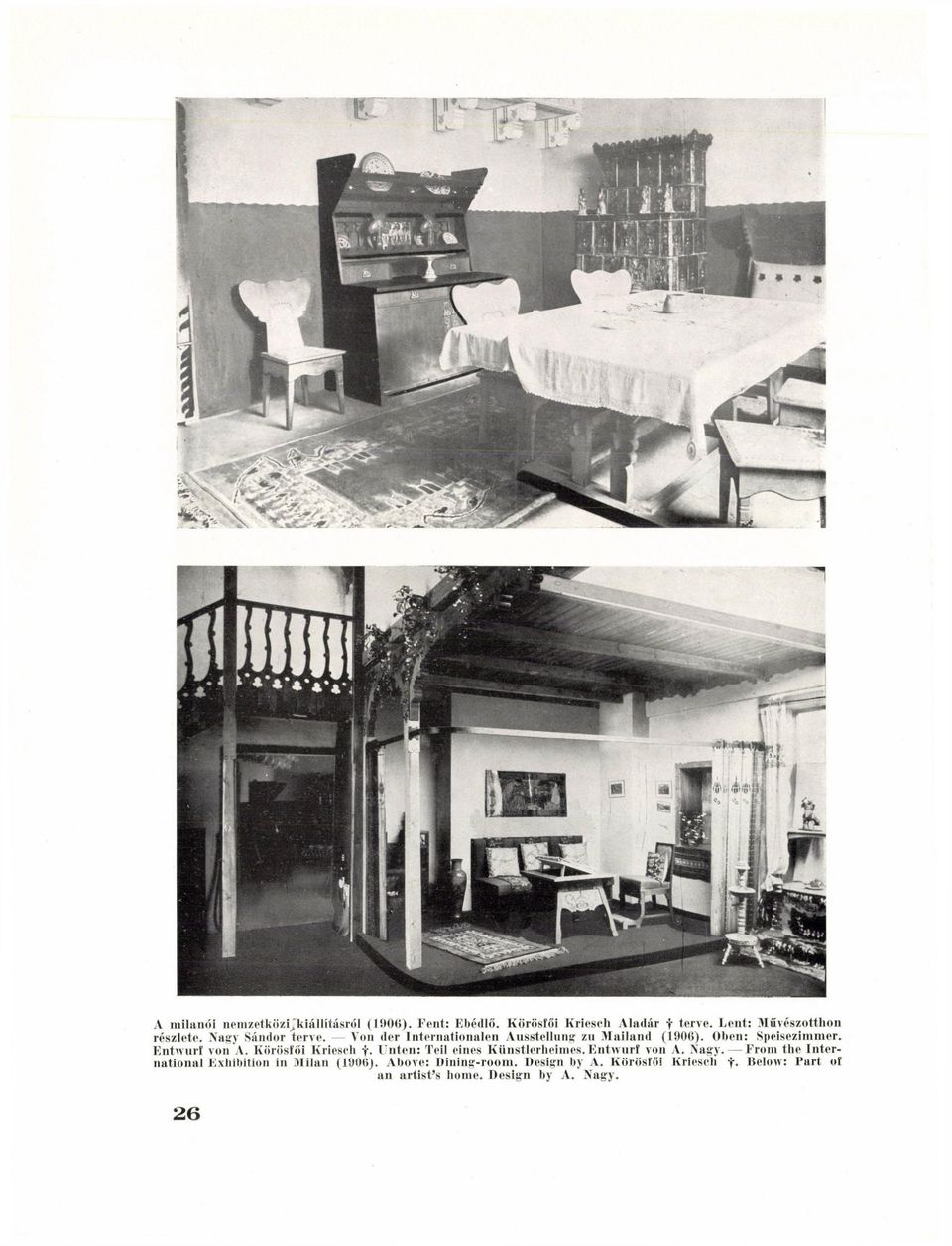 Oben: Speisezimmer. Entwurf von Л. Körösfői Kriesch f. U n t e n : Teil eines Künstlerheimes.Entwurf von Л. Nagy.