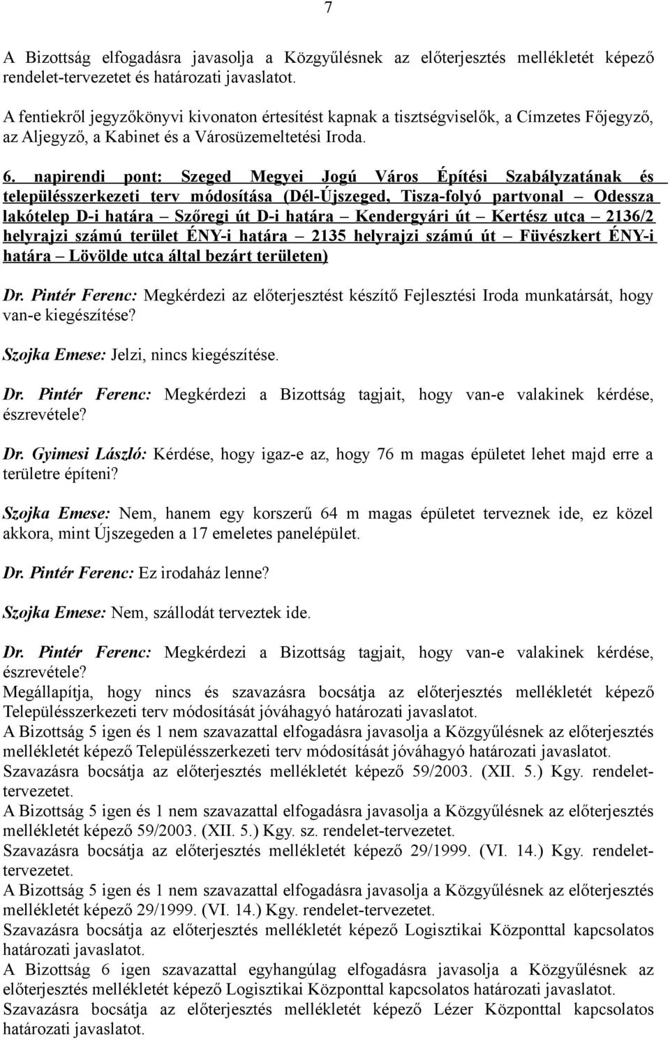 Kendergyári út Kertész utca 2136/2 helyrajzi számú terület ÉNY-i határa 2135 helyrajzi számú út Füvészkert ÉNY-i határa Lövölde utca által bezárt területen) Dr.