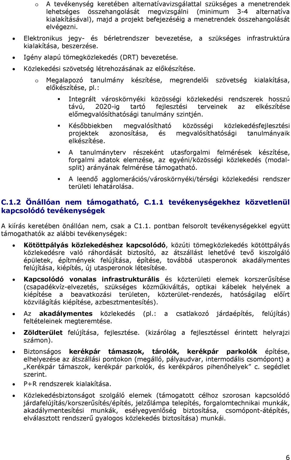 Közlekedési szövetség létrehozásának az előkészítése. o Megalapozó tanulmány készítése, megrendelői szövetség kialakítása, előkészítése, pl.