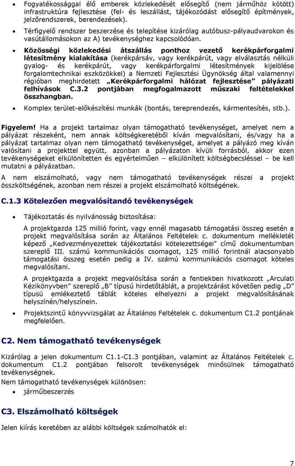 Közösségi közlekedési átszállás ponthoz vezető kerékpárforgalmi létesítmény kialakítása (kerékpársáv, vagy kerékpárút, vagy elválasztás nélküli gyalog- és kerékpárút, vagy kerékpárforgalmi