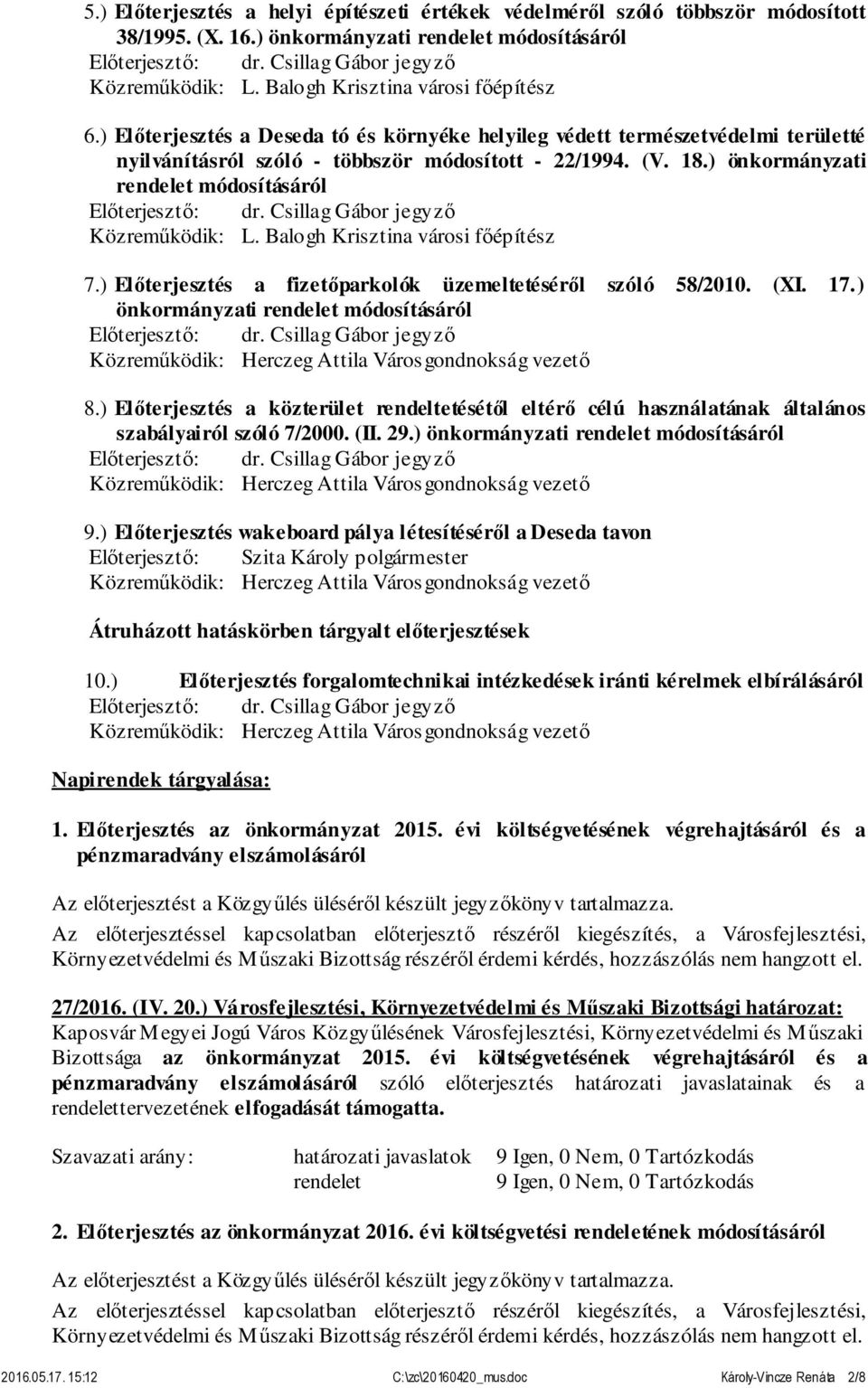 Balogh Krisztina városi főépítész 7.) Előterjesztés a fizetőparkolók üzemeltetéséről szóló 58/2010. (XI. 17.) önkormányzati rendelet módosításáról 8.