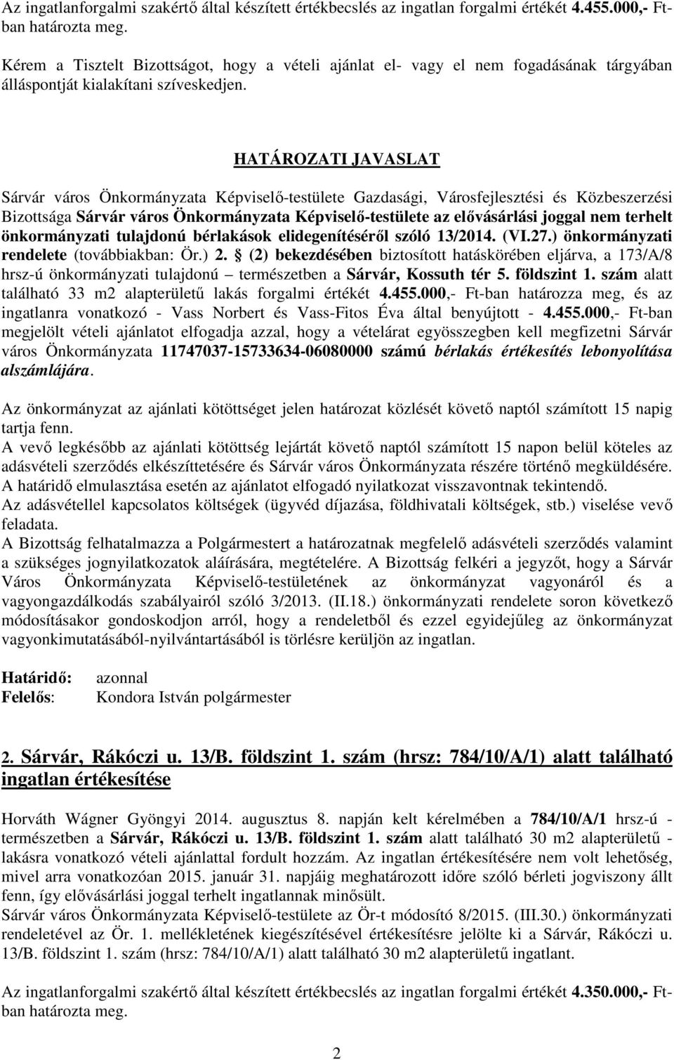 HATÁROZATI JAVASLAT Sárvár város Önkormányzata Képviselő-testülete Gazdasági, Városfejlesztési és Közbeszerzési Bizottsága Sárvár város Önkormányzata Képviselő-testülete az elővásárlási joggal nem