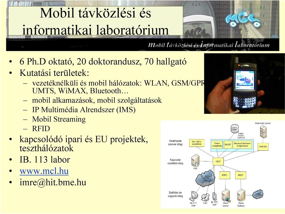 hálózatok: WLAN, GSM/GPRS/EDGE, UMTS, WiMAX, Bluetooth mobil alkamazások, mobil