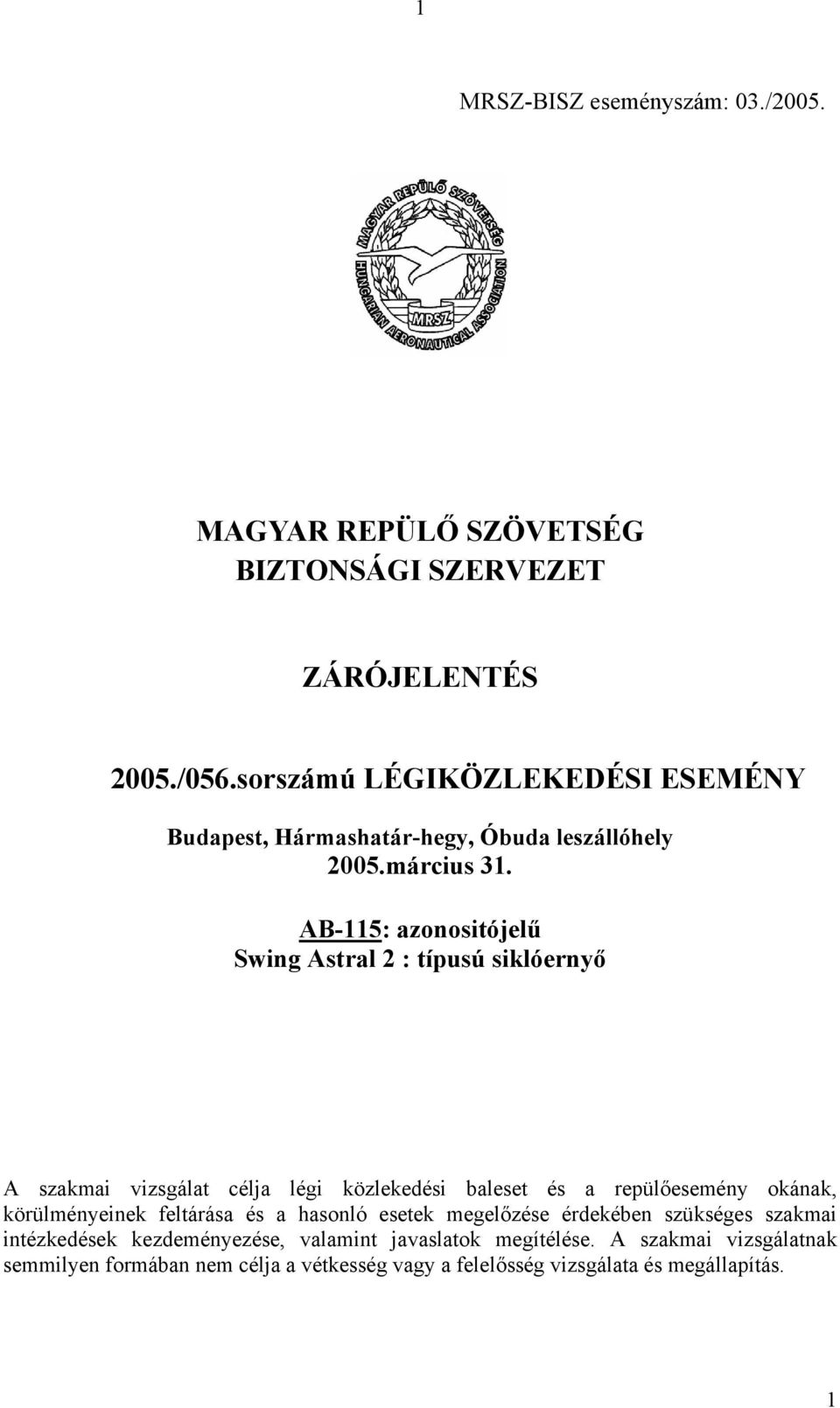 AB-115: azonositójelű Swing Astral 2 : típusú siklóernyő A szakmai vizsgálat célja légi közlekedési baleset és a repülőesemény okának,