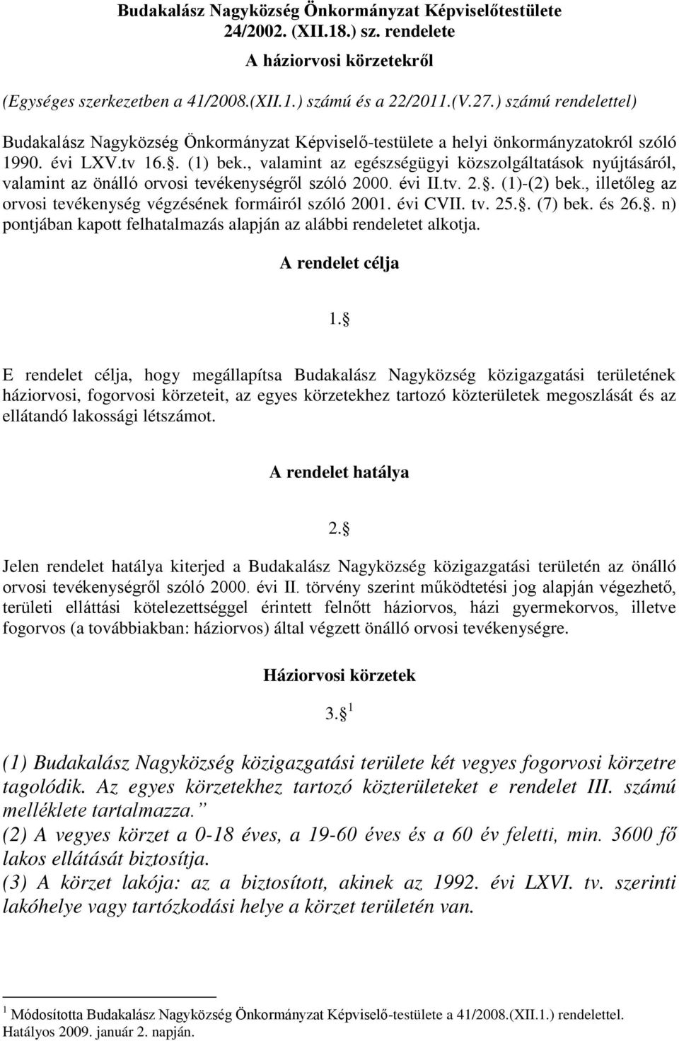 , valamint az egészségügyi közszolgáltatások nyújtásáról, valamint az önálló orvosi tevékenységről szóló 2000. évi II.tv. 2.. (1)-(2) bek.