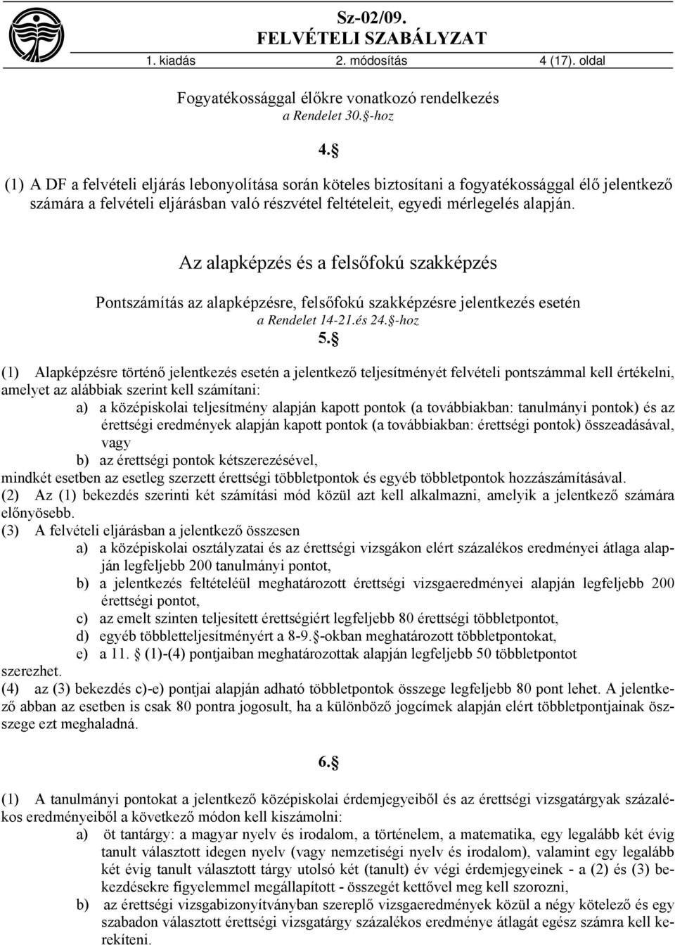 Az alapképzés és a felsőfokú szakképzés Pontszámítás az alapképzésre, felsőfokú szakképzésre jelentkezés esetén a Rendelet 14-21.és 24. -hoz 5.