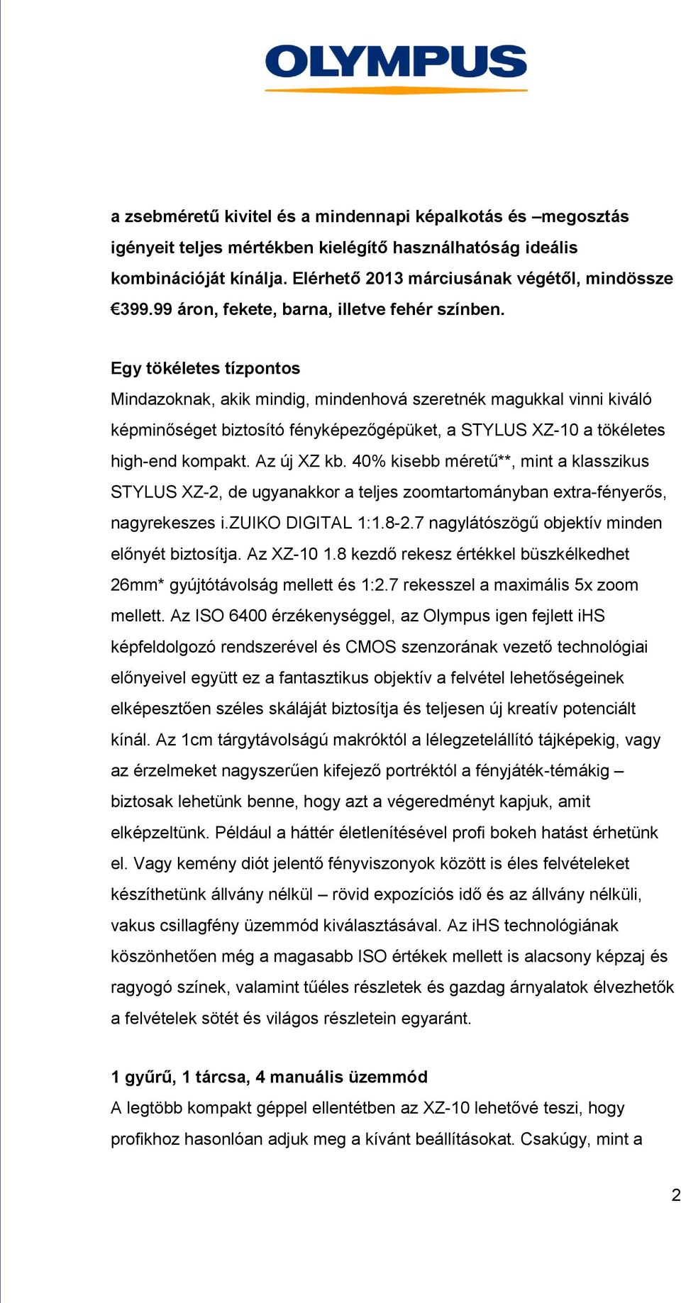 Egy tökéletes tízpontos Mindazoknak, akik mindig, mindenhová szeretnék magukkal vinni kiváló képminőséget biztosító fényképezőgépüket, a STYLUS XZ-10 a tökéletes high-end kompakt. Az új XZ kb.