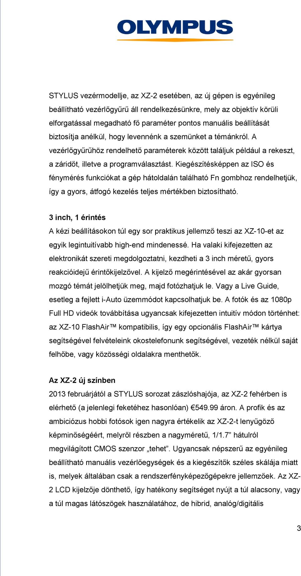 Kiegészítésképpen az ISO és fénymérés funkciókat a gép hátoldalán található Fn gombhoz rendelhetjük, így a gyors, átfogó kezelés teljes mértékben biztosítható.