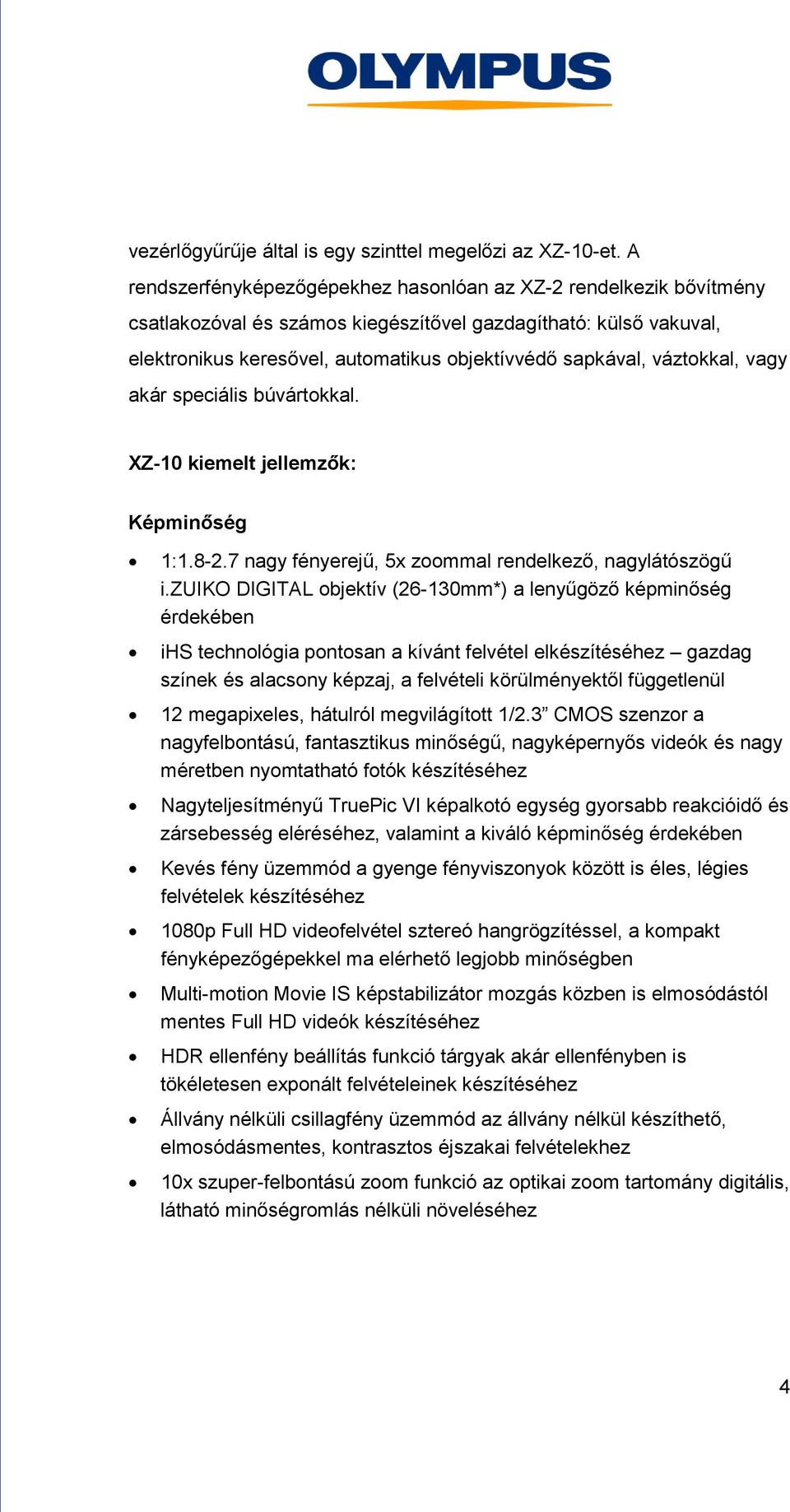 váztokkal, vagy akár speciális búvártokkal. XZ-10 kiemelt jellemzők: Képminőség 1:1.8-2.7 nagy fényerejű, 5x zoommal rendelkező, nagylátószögű i.