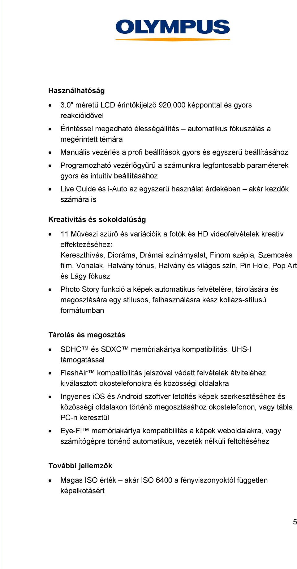 egyszerű beállításához Programozható vezérlőgyűrű a számunkra legfontosabb paraméterek gyors és intuitív beállításához Live Guide és i-auto az egyszerű használat érdekében akár kezdők számára is