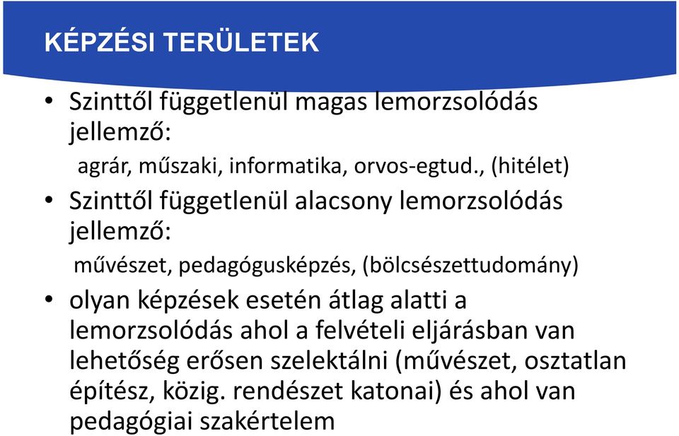 , (hitélet) Szinttől függetlenül alacsony lemorzsolódás jellemző: művészet, pedagógusképzés,