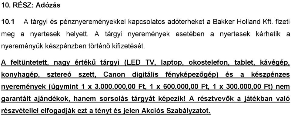 A feltüntetett, nagy értékű tárgyi (LED TV, laptop, okostelefon, tablet, kávégép, konyhagép, sztereó szett, Canon digitális fényképezőgép) és a