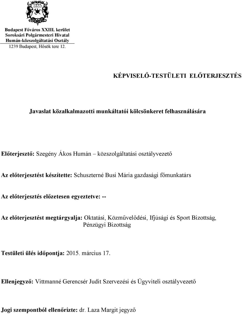 előterjesztést készítette: Schuszterné Busi Mária gazdasági főmunkatárs Az előterjesztés előzetesen egyeztetve: -- Az előterjesztést megtárgyalja: Oktatási, Közművelődési,