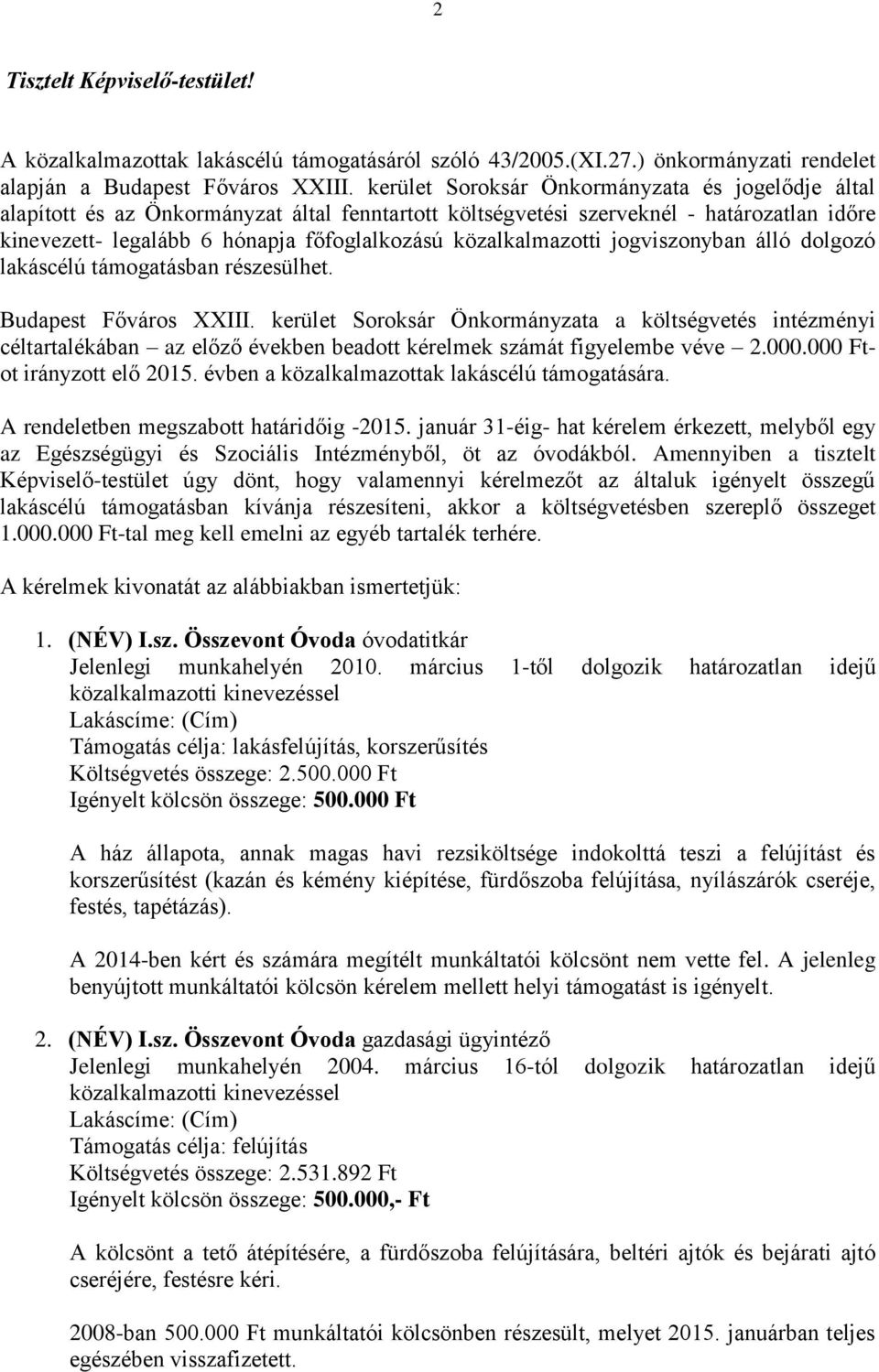 közalkalmazotti jogviszonyban álló dolgozó lakáscélú támogatásban részesülhet. Budapest Főváros XXIII.