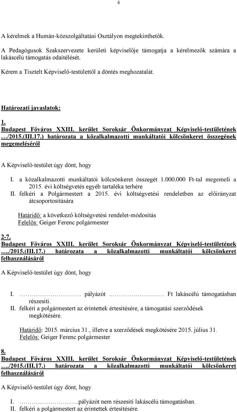 a közalkalmazotti munkáltatói kölcsönkeret összegét 1.000.000 Ft-tal megemeli a 2015. évi költségvetés egyéb tartaléka terhére II. felkéri a Polgármestert a 2015.