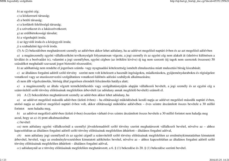 iroda; i) az ügyvédi iroda és a közjegyzői iroda; j) a szabadalmi ügyvivői iroda.