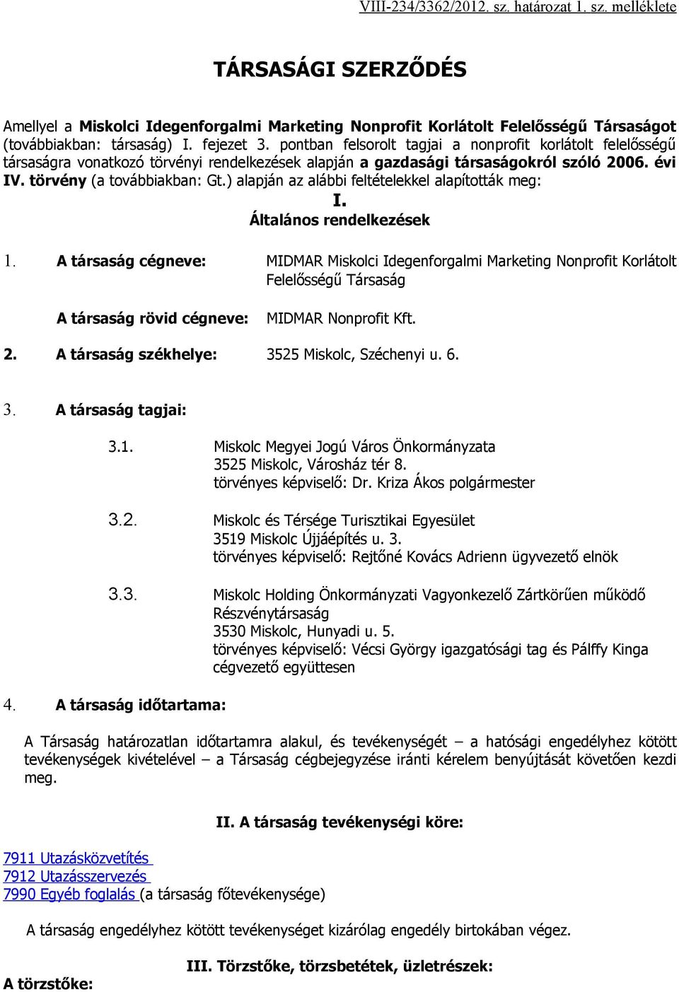 ) alapján az alábbi feltételekkel alapították meg: I. Általános rendelkezések 1.