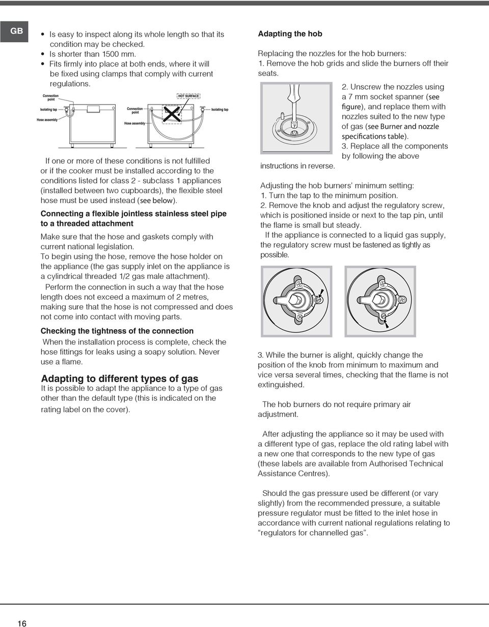 If one or more of these conditions is not fulfilled or if the cooker must be installed according to the conditions listed for class 2 - subclass appliances (installed between two cupboards), the