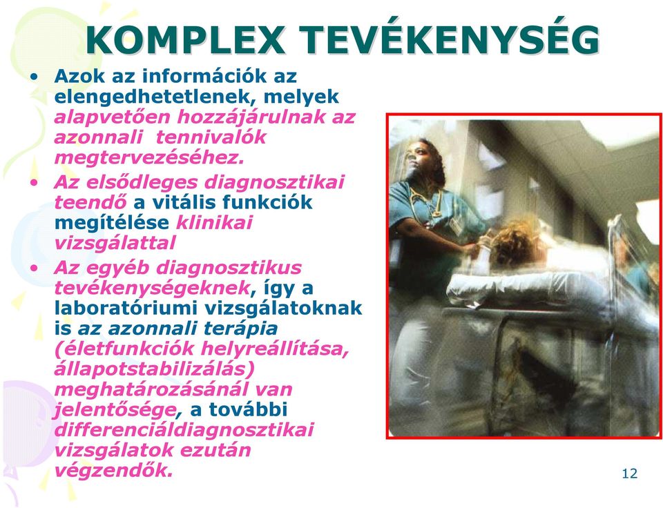 Az elsıdleges diagnosztikai teendı a vitális funkciók megítélése klinikai vizsgálattal Az egyéb diagnosztikus